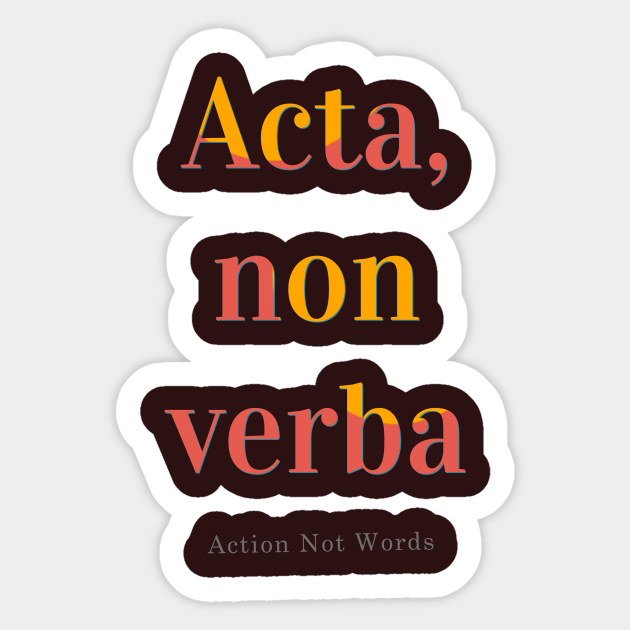 Action not words latin sayings sticker teepublic